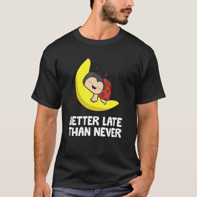 Camiseta Melhor Tarde Do Que Nunca Ladybug (Frente)