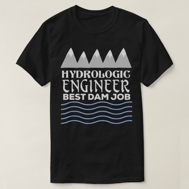 Camiseta Melhor Tarefa De Barragem Do Engenheiro Hidrológic (Frente do Design)