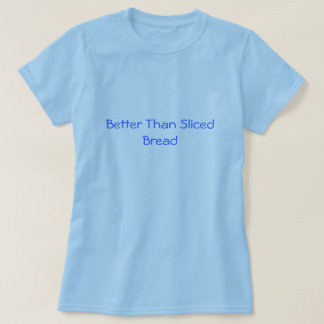Camiseta Melhore do que o t-shirt cortado do pão