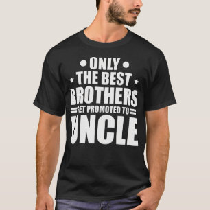 Camiseta Melhores Irmãos São Promovidos a Tio Para Serem os