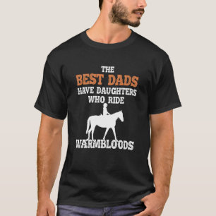Camiseta Melhores Pais Têm Filhas Que Cavalgam Warmbloods
