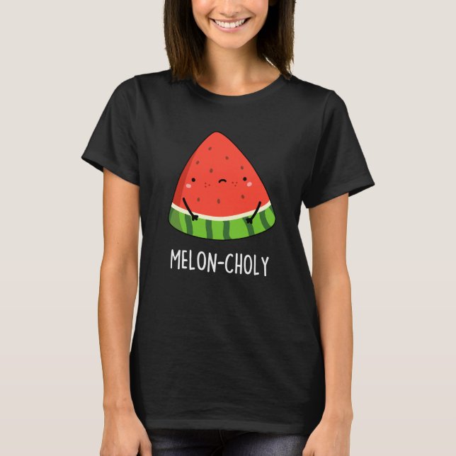 Camiseta Melon Choly Funny Sad Watermelon Pun Dark BG (Frente)