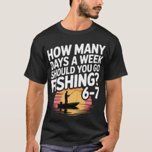 Camiseta Meme de pesca engraçado - Quantos dias por semana