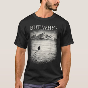 Camiseta meme de pinguim mas por que montanhas para homens