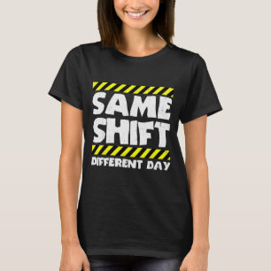 Camiseta Meme de Trabalho Engraçado - Mesmo Turno Dia Difer