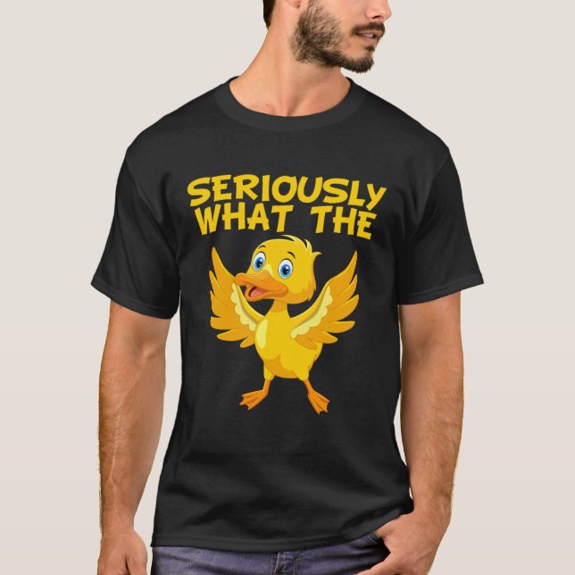 Camiseta Meme Quote Duck  Pun Seriously What The Duck (Frente)