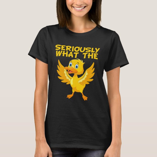 Camiseta Meme Quote Duck  Pun Seriously What The Duck (Frente)