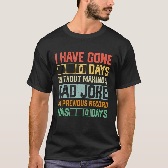 Camiseta Men Fathers Day I Have Gone 0 Days Without Making  (Frente)