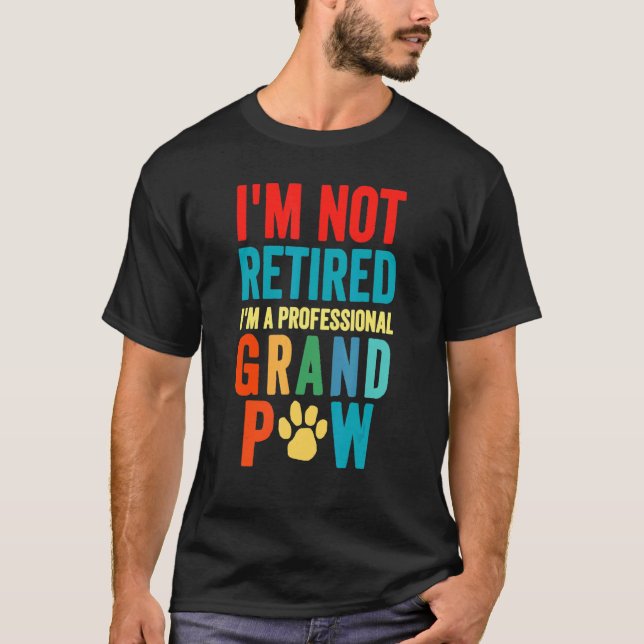 Camiseta Men I'm Not Retired I'm A Professional Grandpaw (Frente)