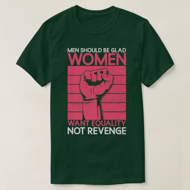 Camiseta Men Should Be Glad Women Want Equality Not Revenge (Frente do Design)