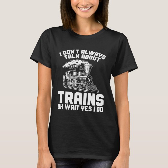 Camiseta Men Train I Don t Always Talk About Trains Locomot (Frente)