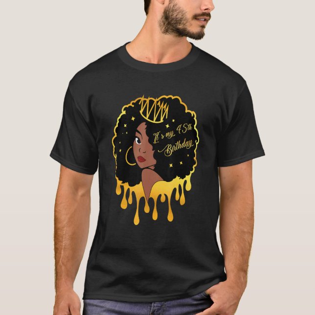 Camiseta Menina Negra de Melanina, 45 anos É minha 45 (Frente)