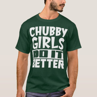 Camiseta Meninas chubby fazem melhor