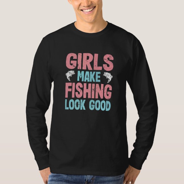 Camiseta Meninas Fazem A Pesca Parecer Boas Meninas A Pesca (Frente)