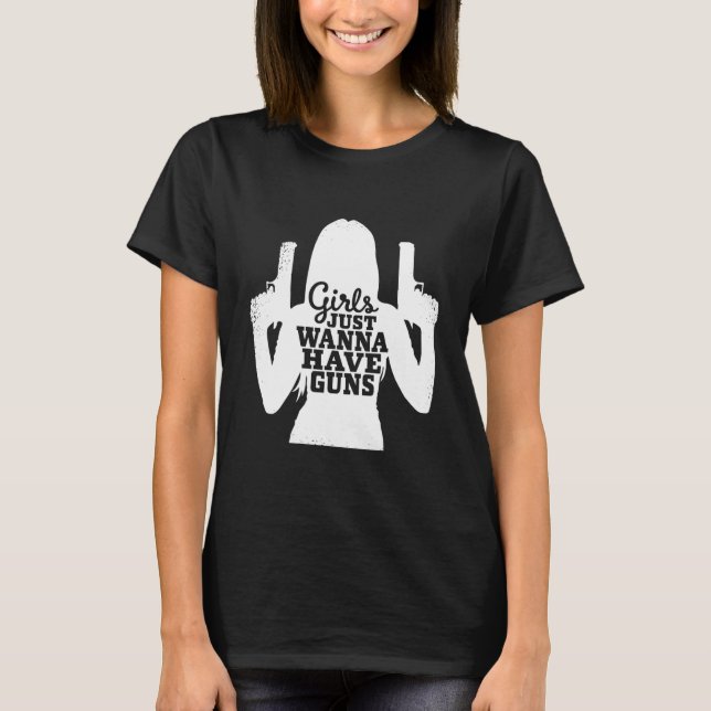 Camiseta Meninas Só Querem Ter Uma Mulher De Armas (Frente)