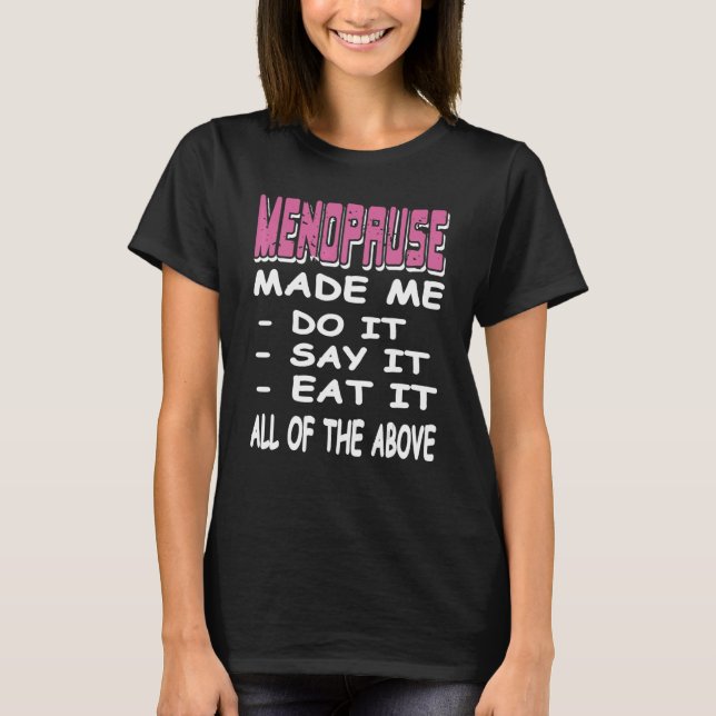 Camiseta MENOPAUSE Made Me Do It Say It Eat It  Present (Frente)