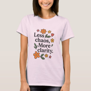 Camiseta Menos Caos Mais Clareza – Citação Positiva para Mu