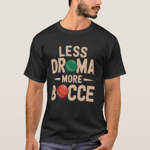 Camiseta Menos Drama Mais Bocce Bocce Bola Engraçada