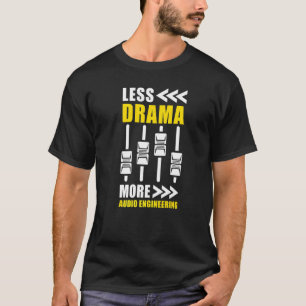 Camiseta Menos drama Mais Engenheiro de áudio de engenharia