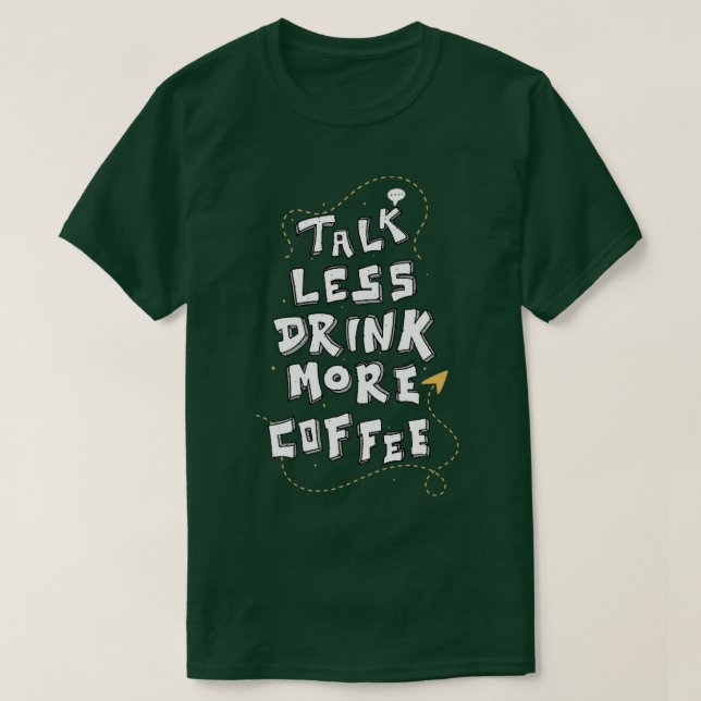 Camiseta Menos Fale Mais Coffee Engraçado Caffeine Lover Co (Frente do Design)