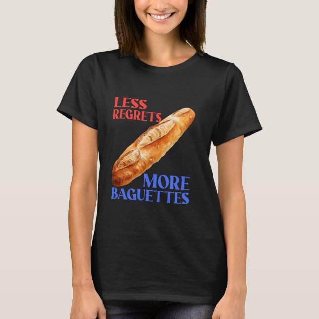 Camiseta Menos Lamenta Mais Baguetes Engraçada Baguette Lov (Frente)