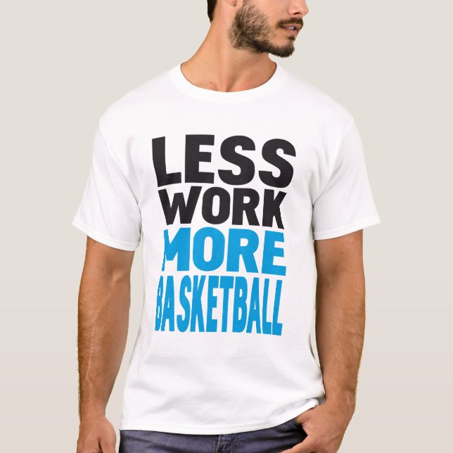 Camiseta menos trabalho mais basquetebol (Frente)