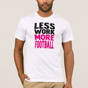 Camiseta menos trabalho mais futebol