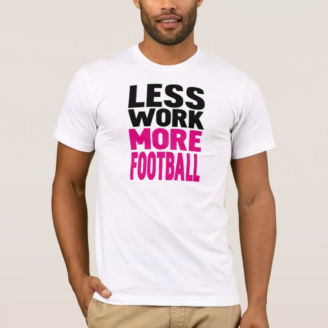 Camiseta menos trabalho mais futebol (Frente)