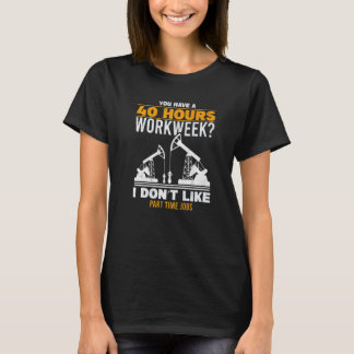 Camiseta Mens 40 Hour Workweek Part Time Roughneck Oil Rig