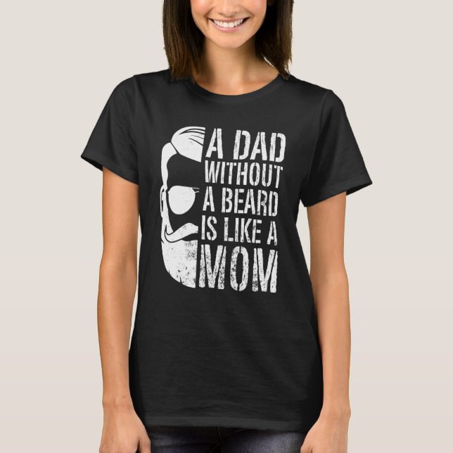 Camiseta Mens A Dad Without A Beard Is Like A Mom Bearded D (Frente)