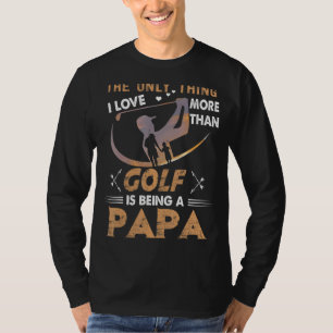 Camiseta Mens A Única Coisa Que Eu Amo Mais Que Golfe Está