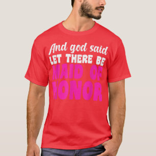 Camiseta Mens and god said let there be maid of honor bride