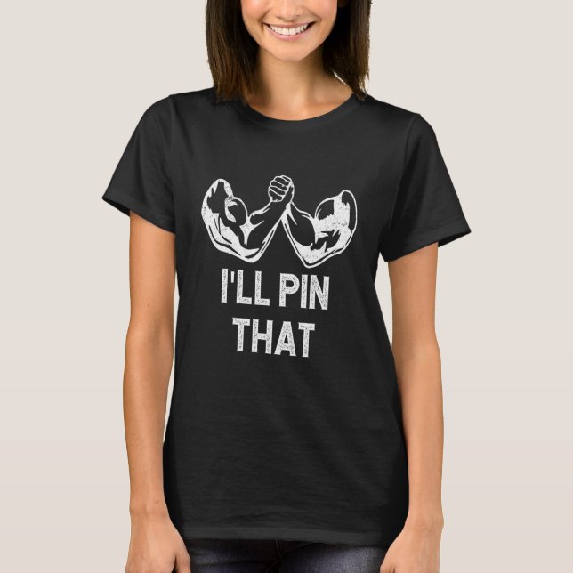 Camiseta Mens Arm Wrestling I'll Pin That Arm Wrestler (Frente)