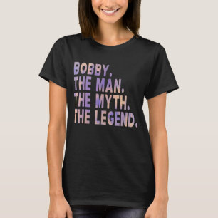 Camiseta Mens Bobby O Homem O Mito O Dia de os pais Da Lend