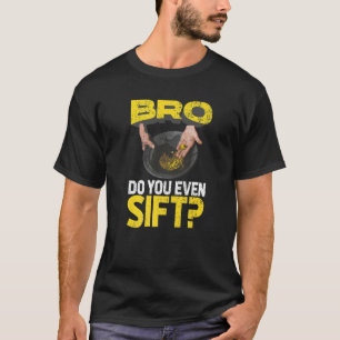 Camiseta Mens Bro, Você Até Sift Dourado Panning Dourada Mi