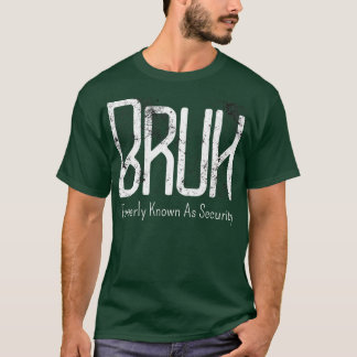 Camiseta Mens Bruh Anteriormente Conhecido Como Security Me