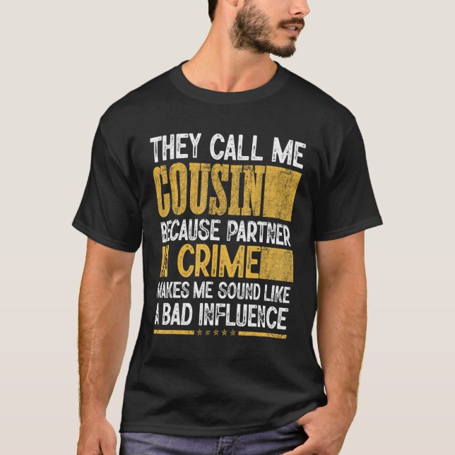 Camiseta Mens Call Me Cousin Partner Crime Bad Influence Fo (Frente)