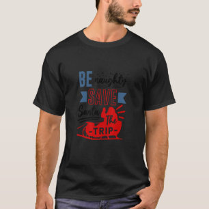 Camiseta Mens Christmas Be Naughn, Save Papai noel the Trip
