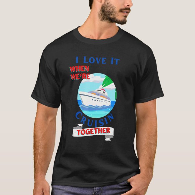 Camiseta Mens  Cruisn  I Love It when We Are Cruising Toget (Frente)