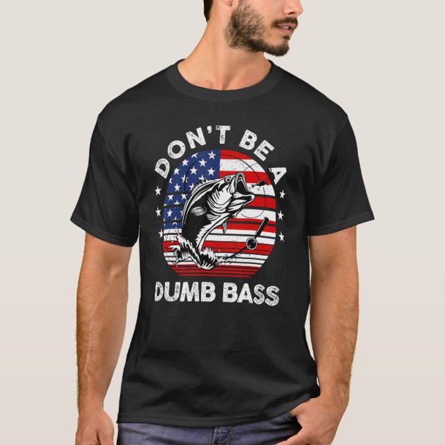 Camiseta Mens Dad Fishing  Dont Be A Dumb Bass Fish Papa  D (Frente)