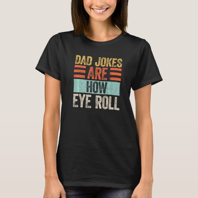 Camiseta Mens Dad Jokes Are How Eye Roll  Dad  Daddy Pun Jo (Frente)