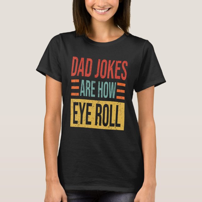 Camiseta Mens Dad Jokes Are How Eye Roll  Dad  Daddy Pun Jo (Frente)