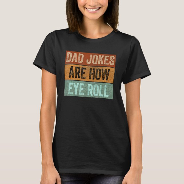 Camiseta Mens Dad Jokes are How Eye Roll Funny Father's Day (Frente)