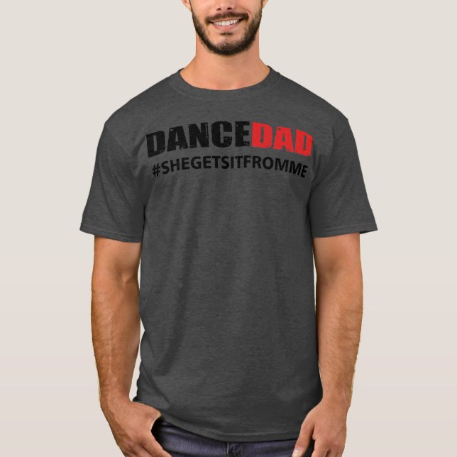 Camiseta Mens Dance Pai Ela conseguiu de mim  (Frente)