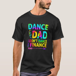 Camiseta Mens Dance Pai Eu não danço Eu financio Pai