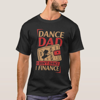 Camiseta Mens Dance Pai Eu não danço Eu financio Pai