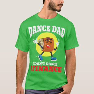 Camiseta Mens Dance Pai I Não Dance I Finance Funny Dancin