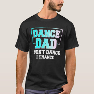 Camiseta Mens Dance Pai I Não Dance I Finance Lovely Danci