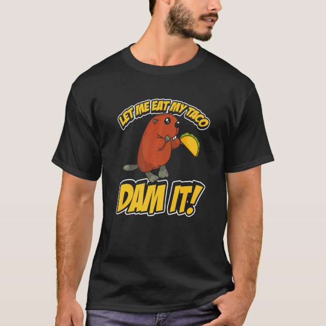 Camiseta Mens Deixe-Me Comer Minha Barragem De Taco (Frente)