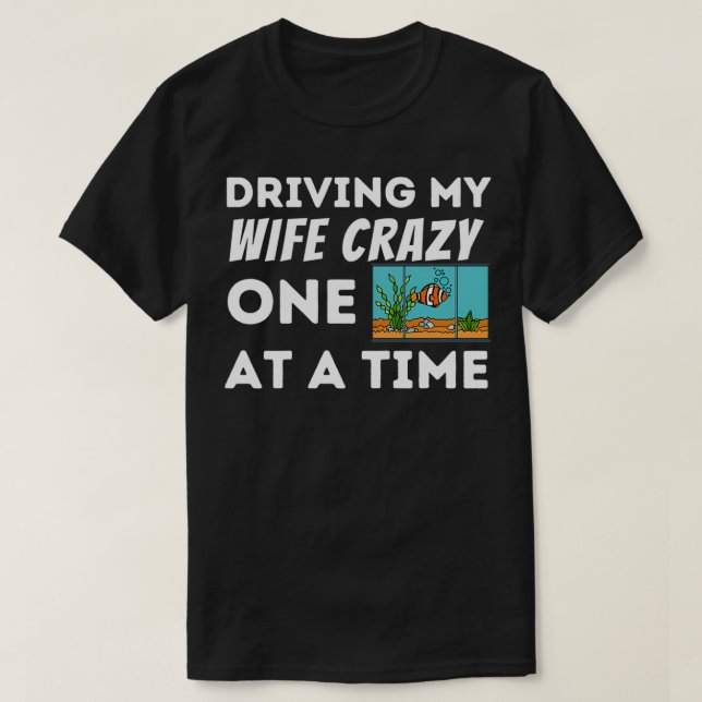 Camiseta Mens Driving My Wife Crazy Fish Keeper Aquarist Fi (Frente do Design)